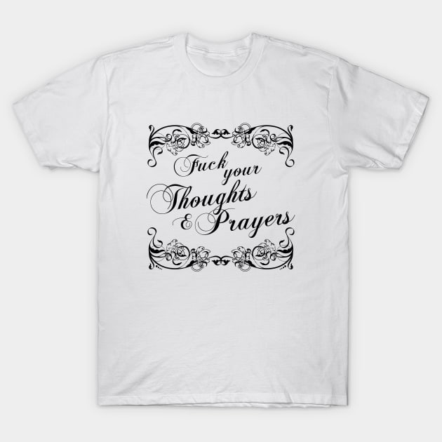 Thoughts and Prayers T-Shirt by AngryMongoAff